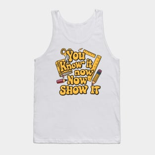 Show It on Test Day You Know It Now testing day teacher Tank Top